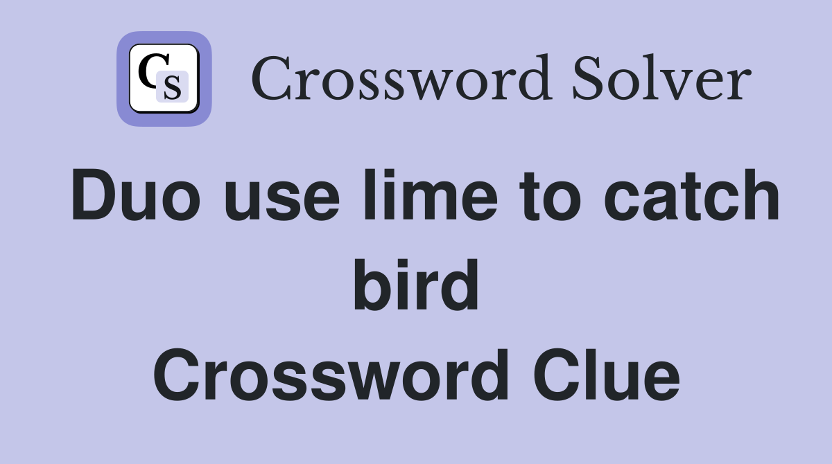 Duo use lime to catch bird Crossword Clue