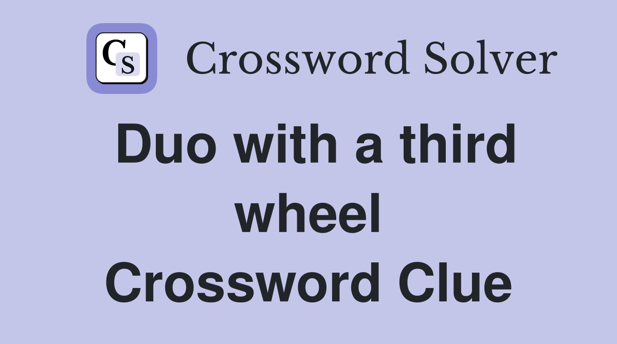Duo with a third wheel Crossword Clue