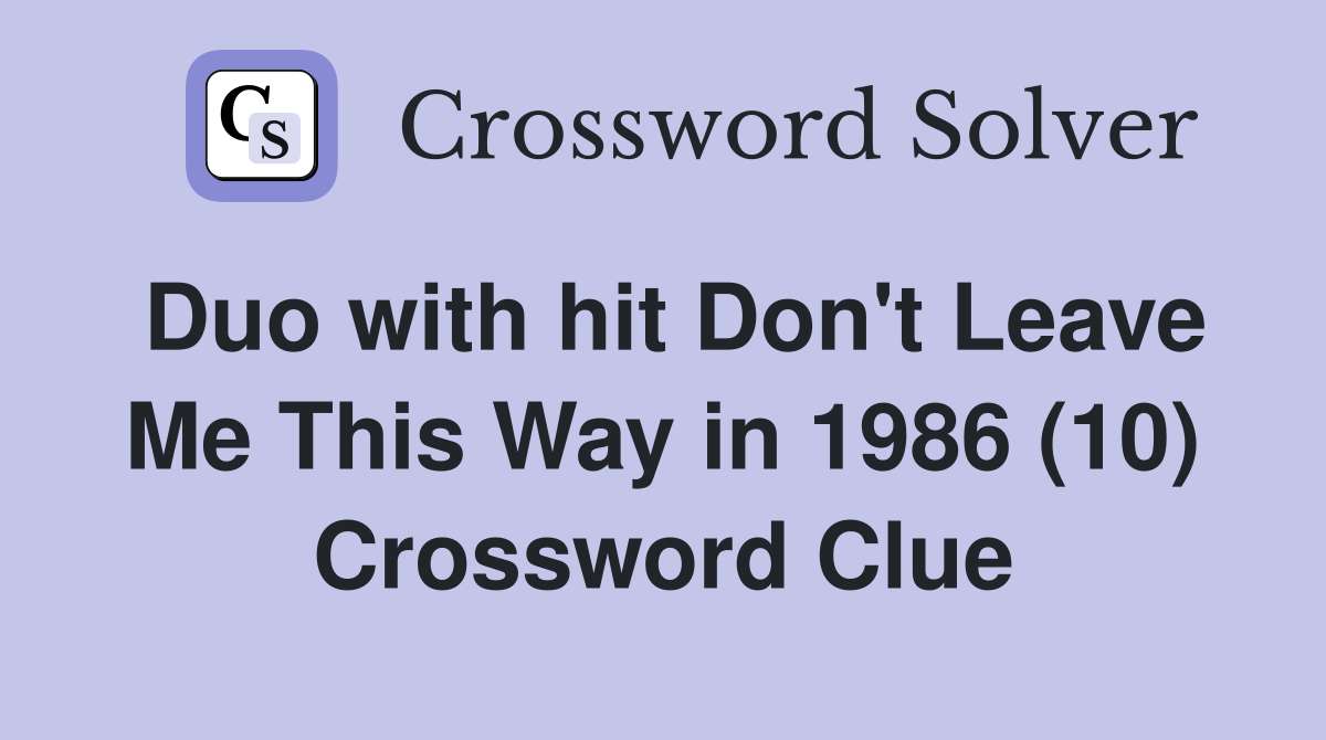 Duo with hit Don't Leave Me This Way in 1986 (10) Crossword Clue