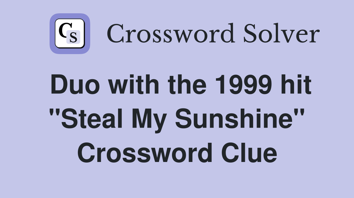 Duo with the 1999 hit "Steal My Sunshine" Crossword Clue