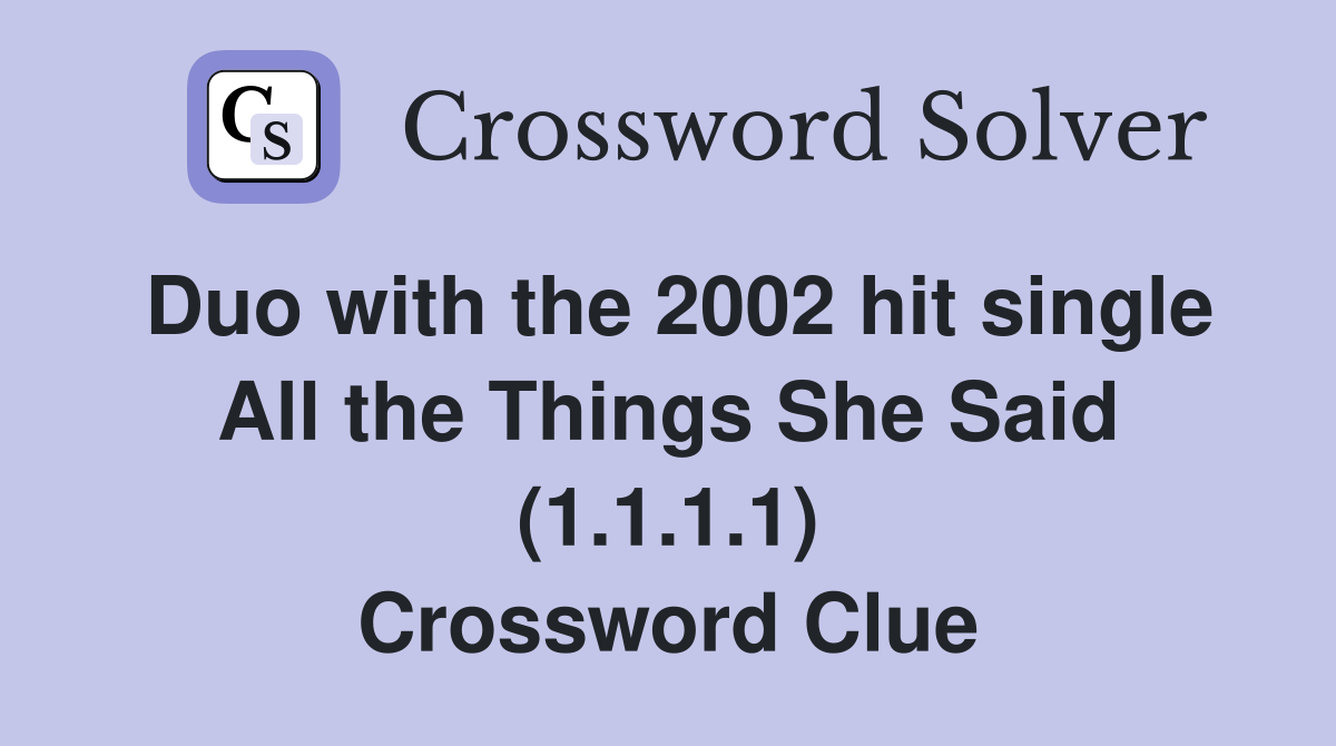 Duo with the 2002 hit single All the Things She Said (1.1.1.1) Crossword Clue