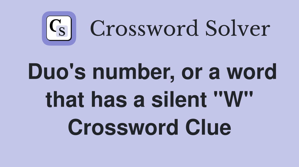 Duo's number, or a word that has a silent "W" Crossword Clue