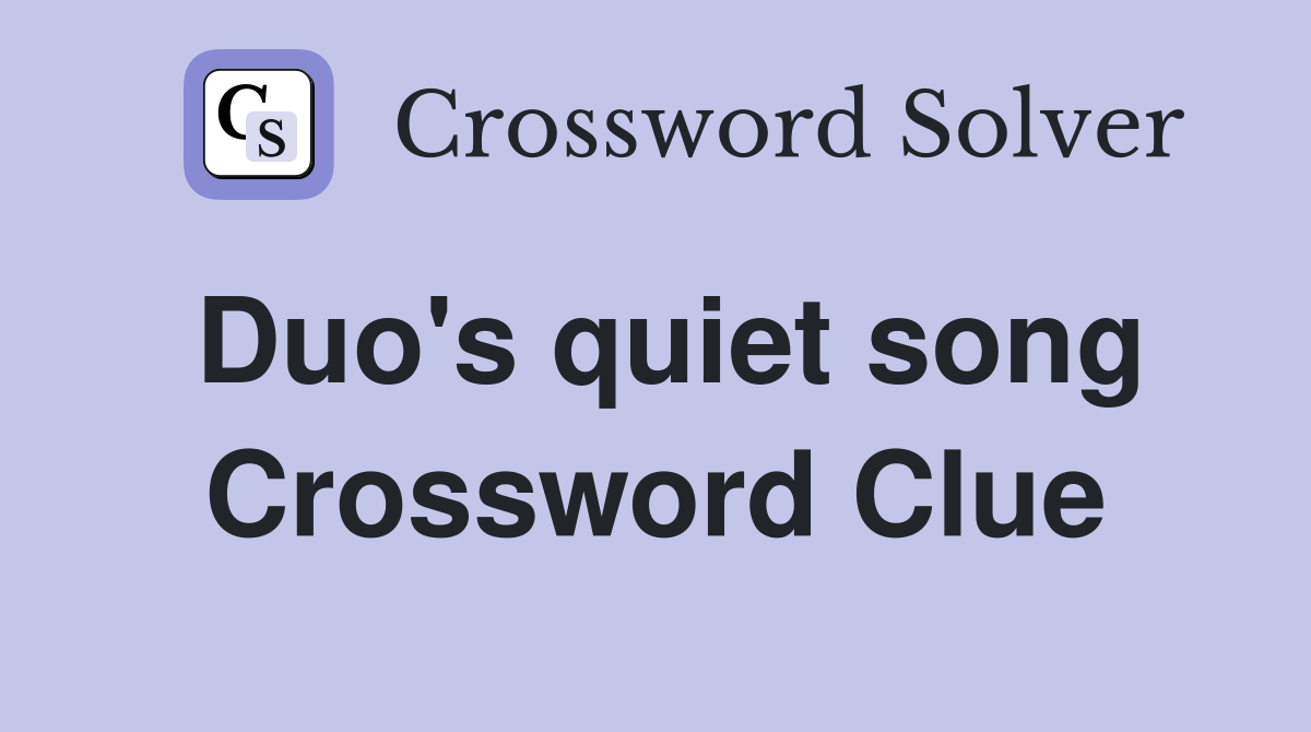 Duo's quiet song Crossword Clue