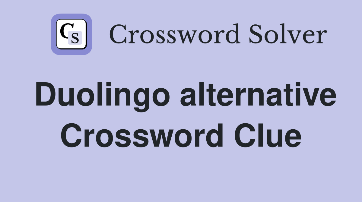 Duolingo alternative Crossword Clue