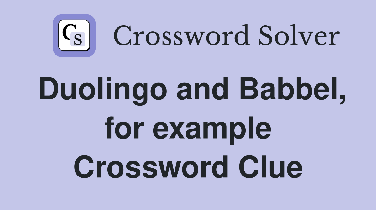 Duolingo and Babbel, for example Crossword Clue