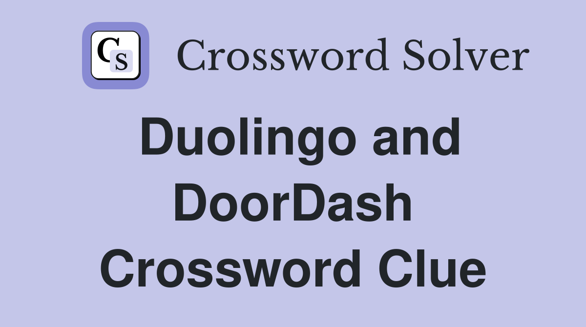 Duolingo and DoorDash Crossword Clue