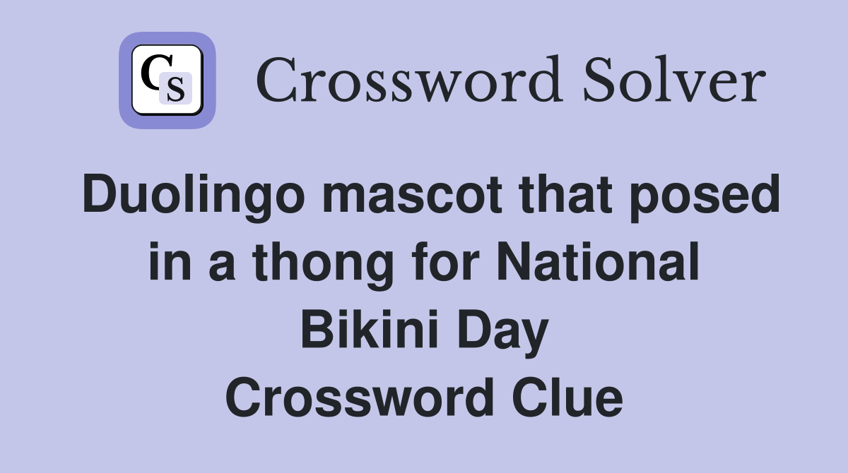 Duolingo mascot that posed in a thong for National Bikini Day Crossword Clue