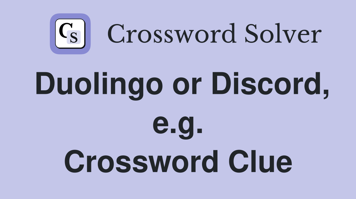 Duolingo or Discord, e.g. Crossword Clue