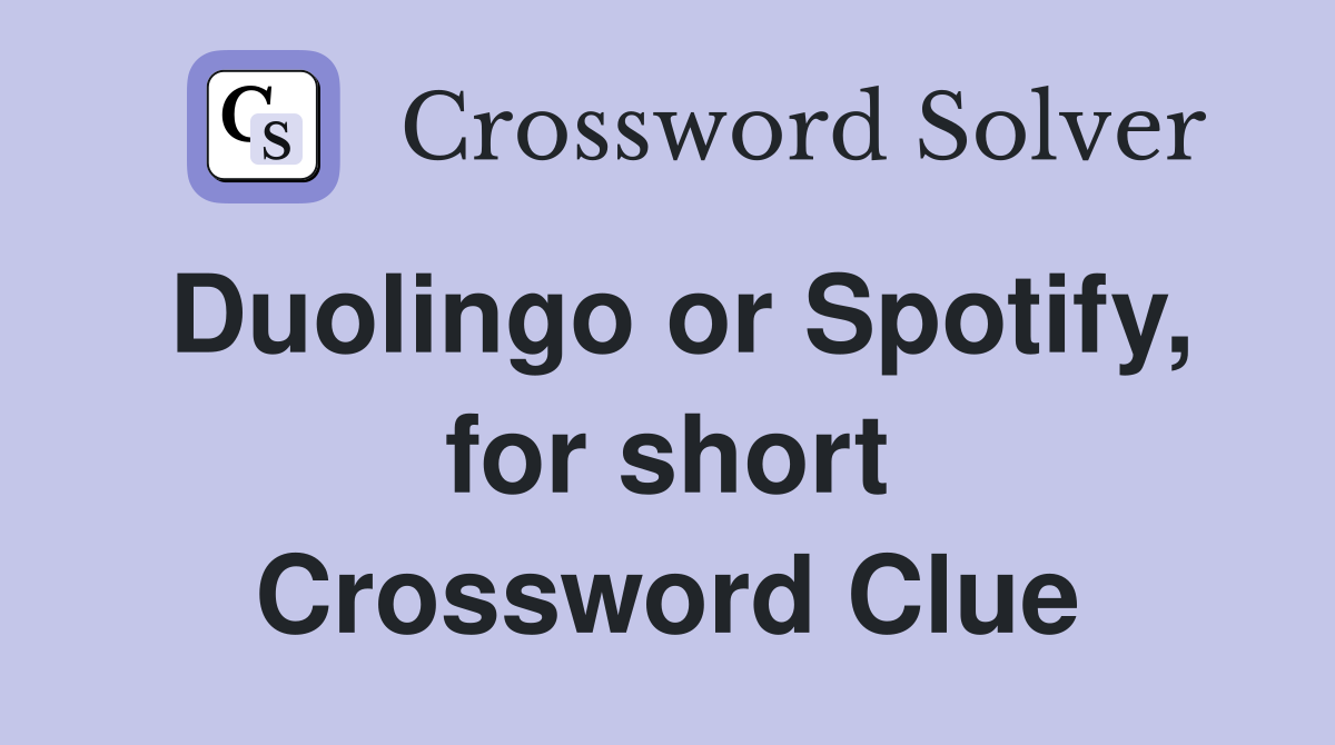 Duolingo or Spotify, for short Crossword Clue