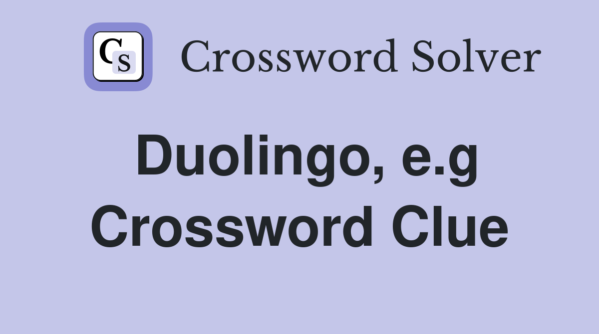 Duolingo, e.g Crossword Clue