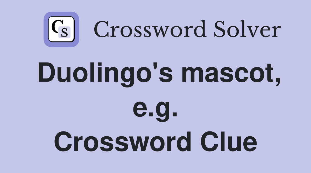 Duolingo's mascot, e.g. Crossword Clue