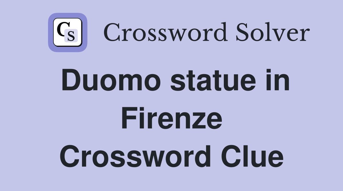 Duomo statue in Firenze Crossword Clue