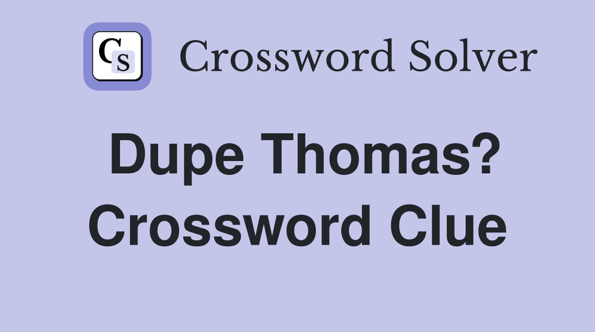 Dupe Thomas? Crossword Clue