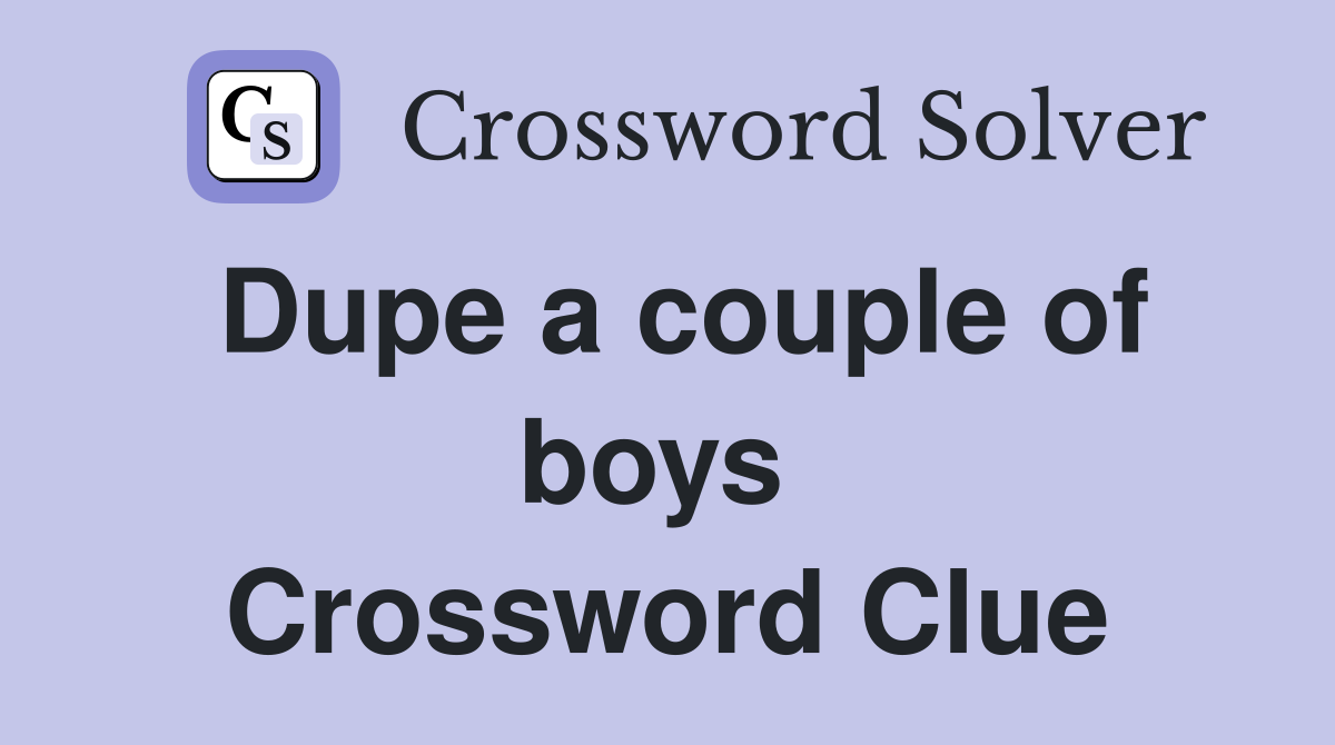 Dupe a couple of boys  Crossword Clue