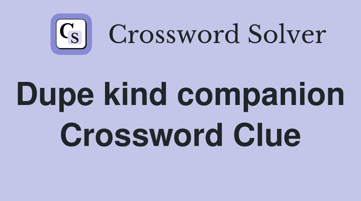 Dupe kind companion  Crossword Clue