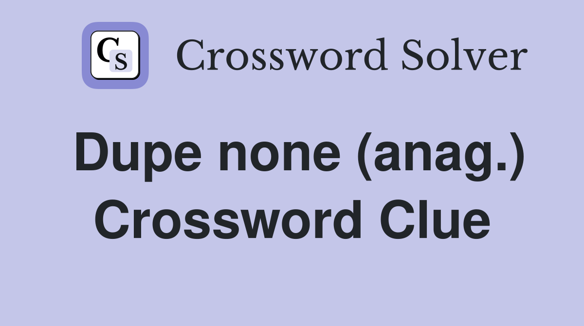 Dupe none (anag.) Crossword Clue