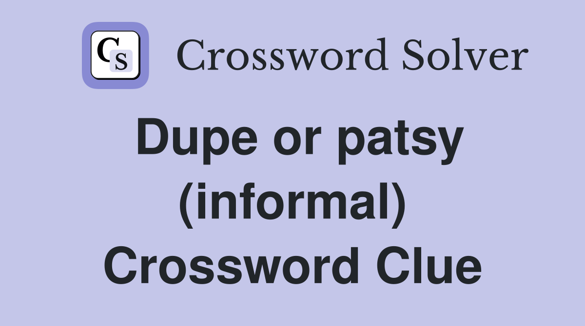 Dupe or patsy (informal) Crossword Clue