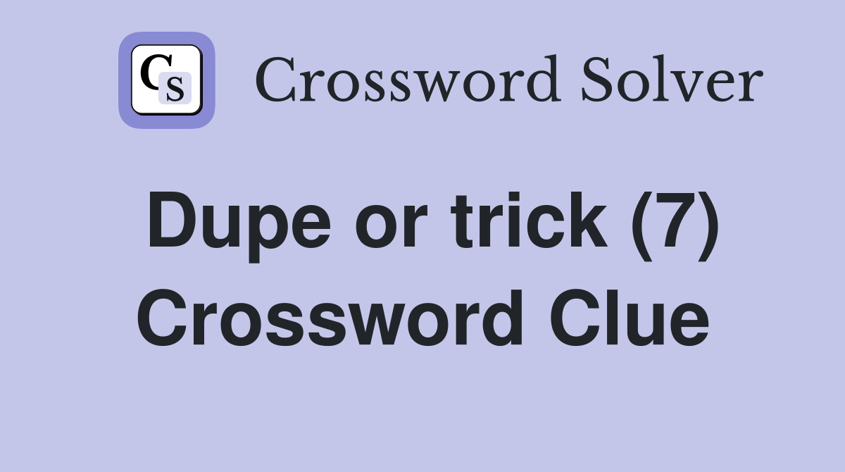 Dupe or trick (7) Crossword Clue