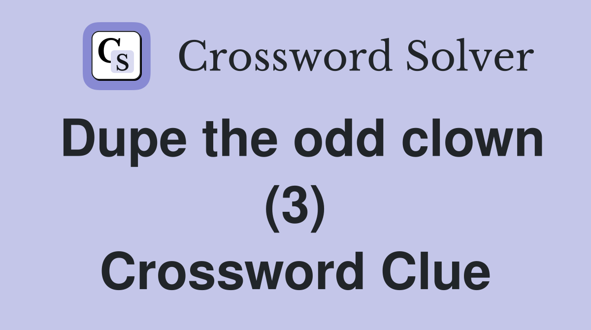 Dupe the odd clown (3) Crossword Clue