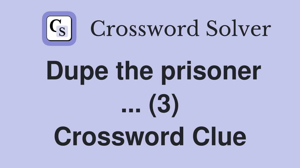 Dupe the prisoner ... (3) Crossword Clue
