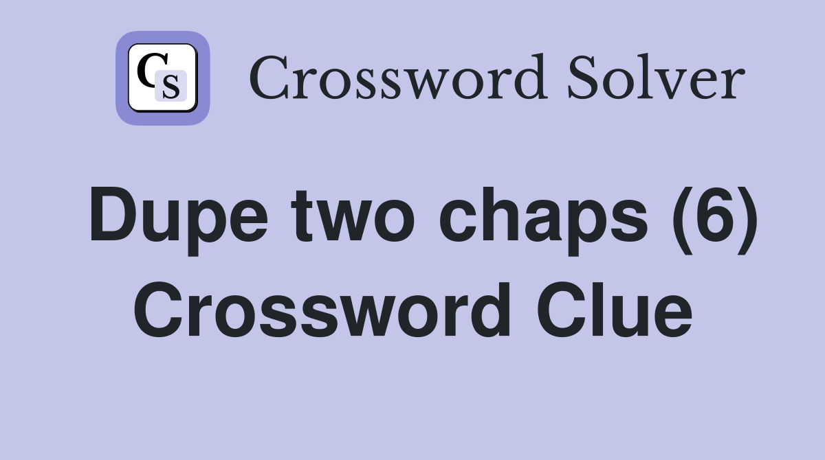 Dupe two chaps (6) Crossword Clue
