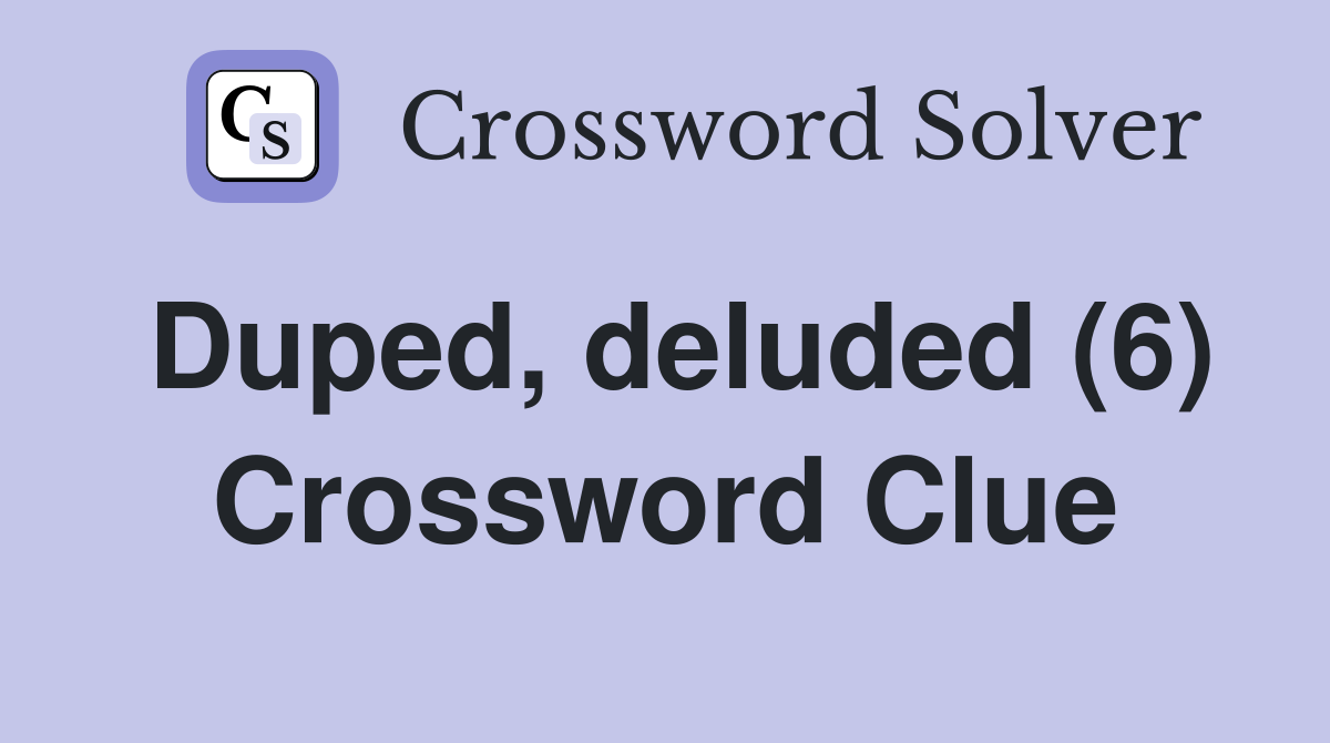 Duped, deluded (6) Crossword Clue