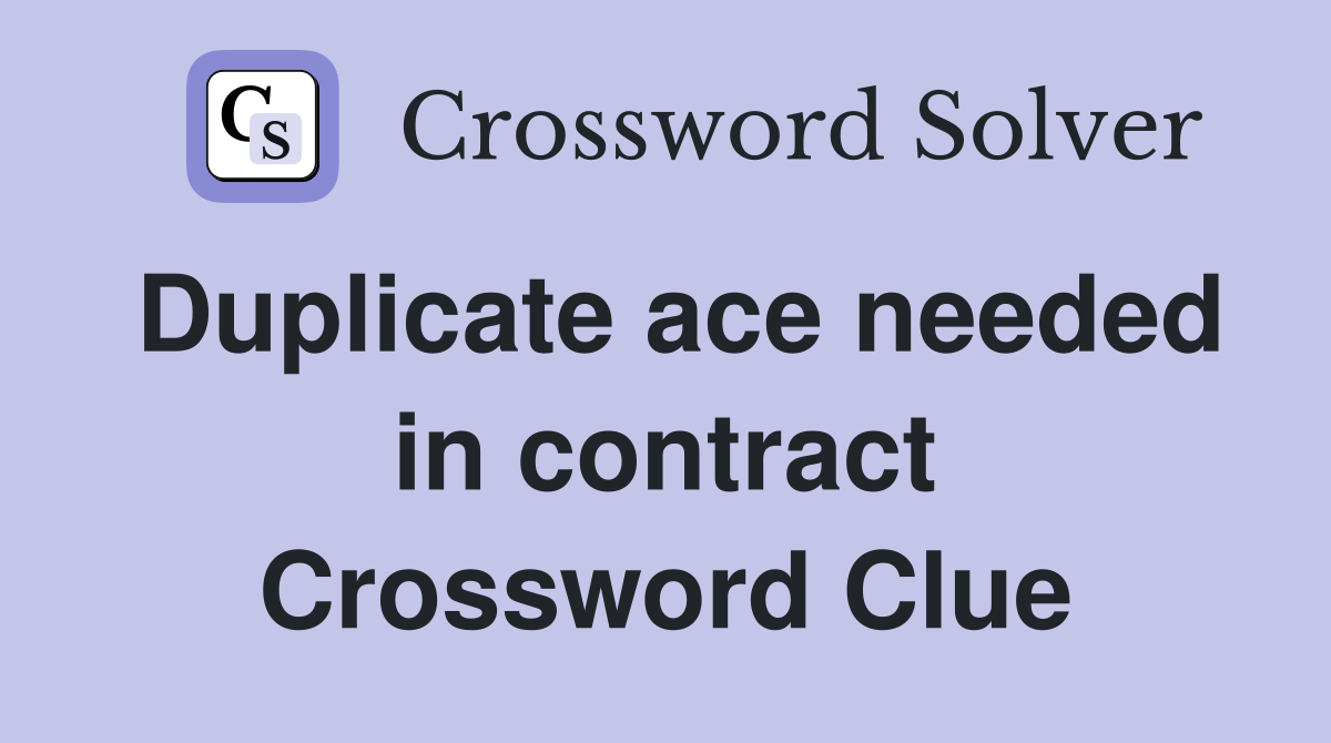 Duplicate ace needed in contract Crossword Clue