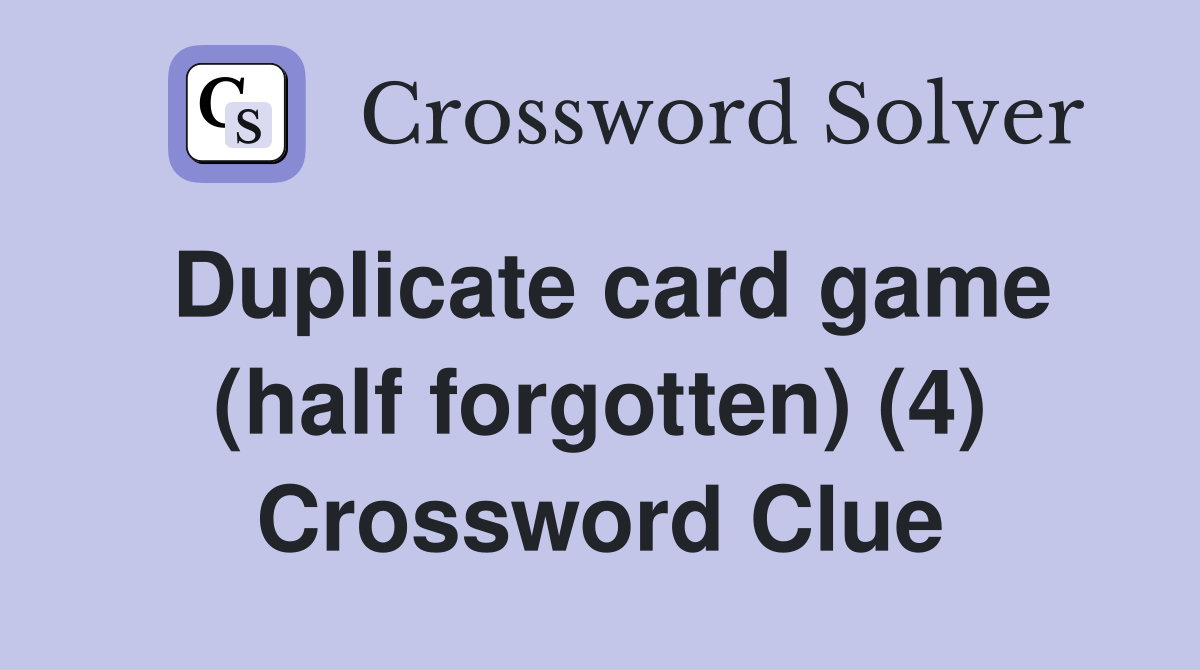 Duplicate card game (half forgotten) (4) Crossword Clue