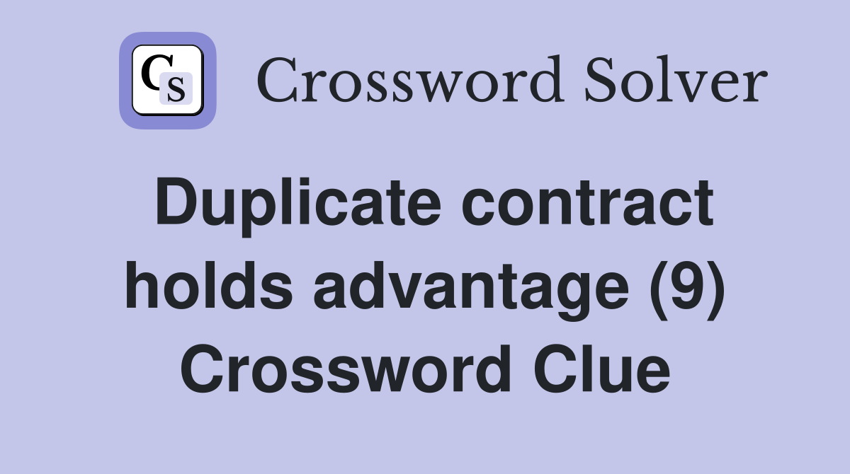 Duplicate contract holds advantage (9) Crossword Clue