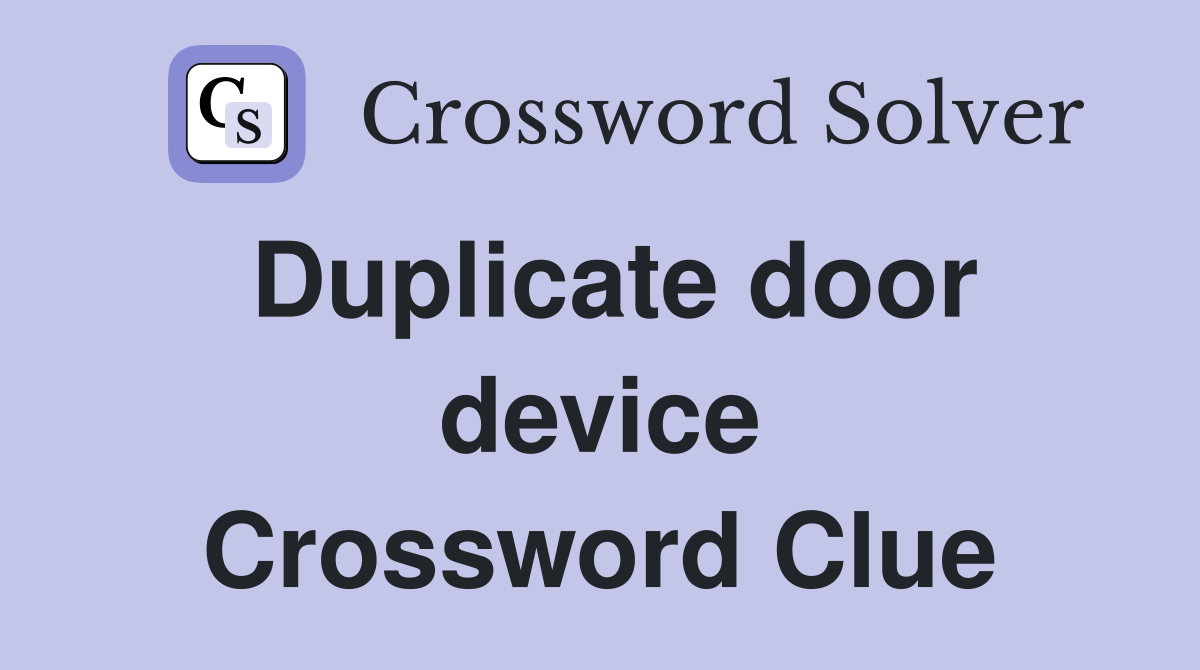 Duplicate door device Crossword Clue