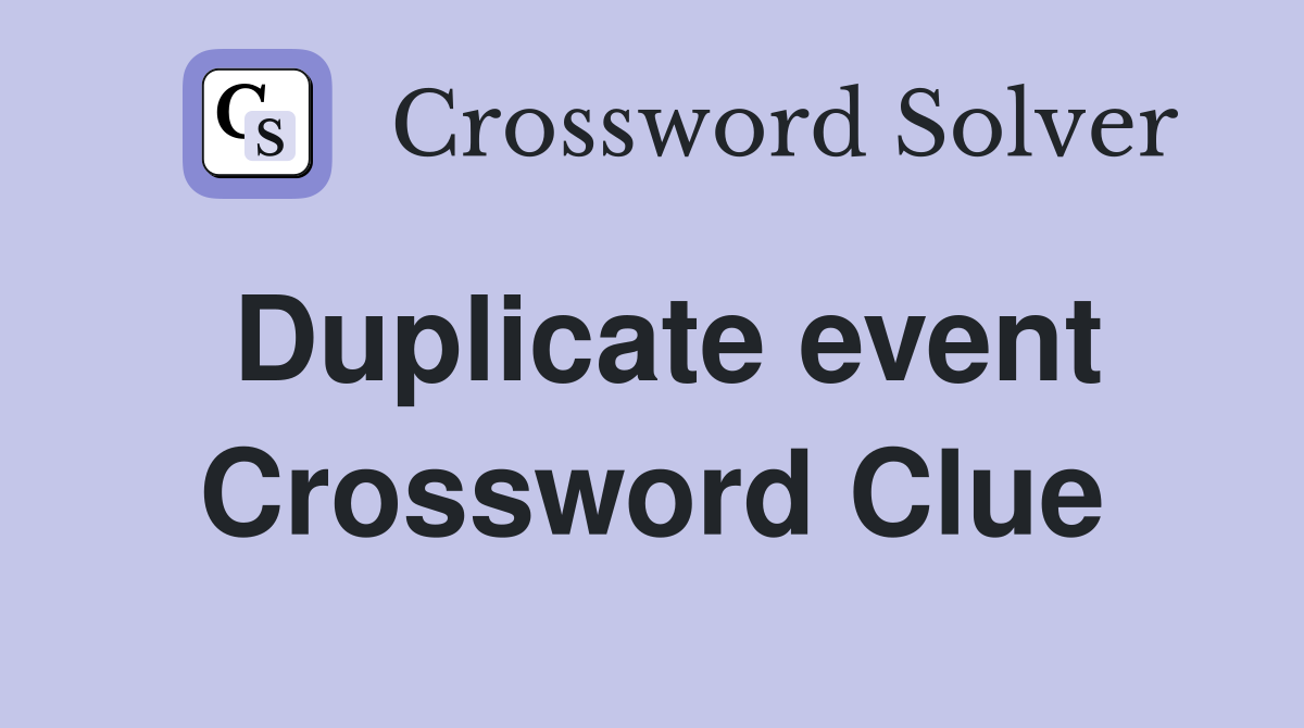 Duplicate event Crossword Clue