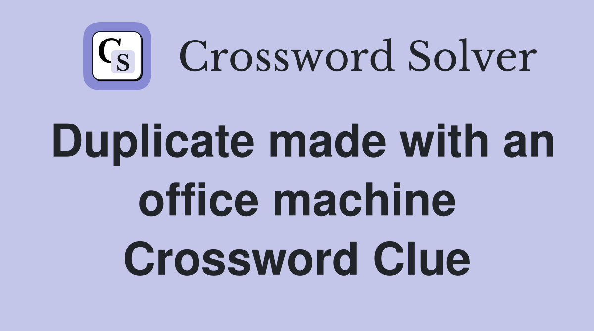 Duplicate made with an office machine Crossword Clue