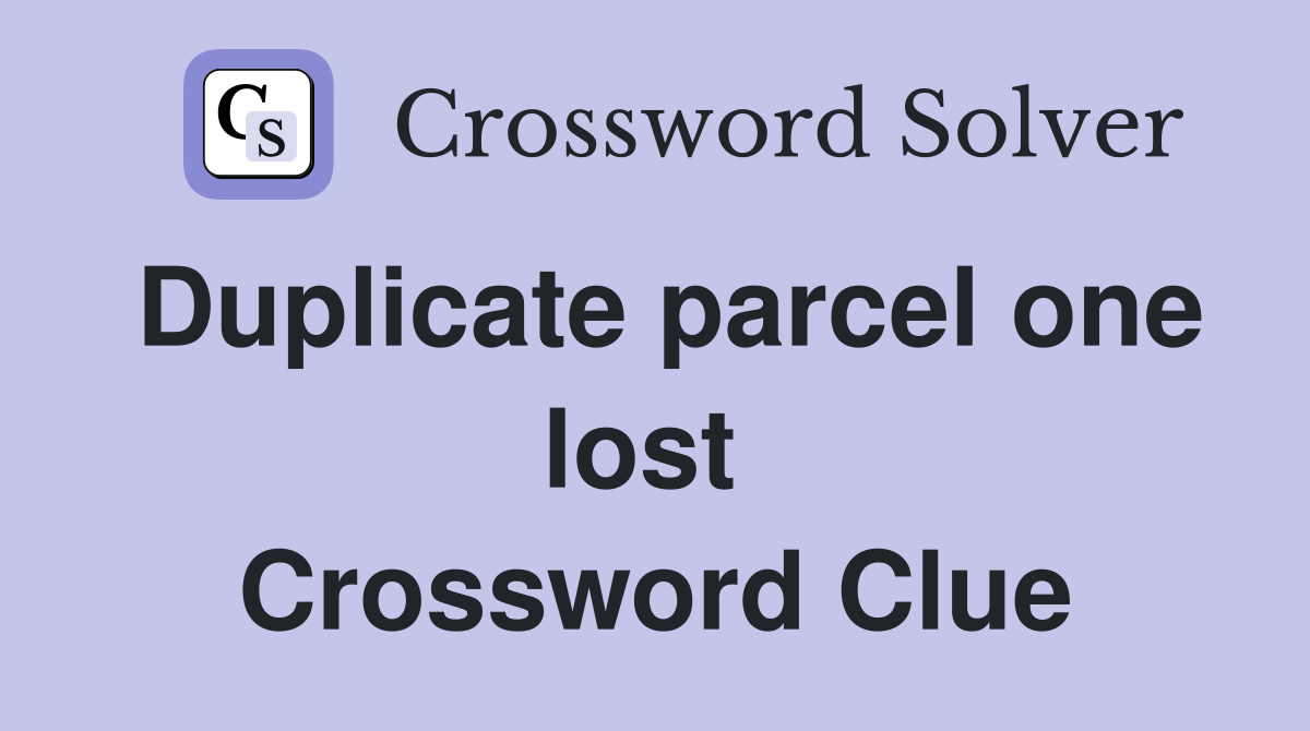 Duplicate parcel one lost  Crossword Clue