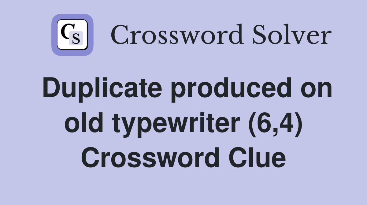 Duplicate produced on old typewriter (6,4) Crossword Clue