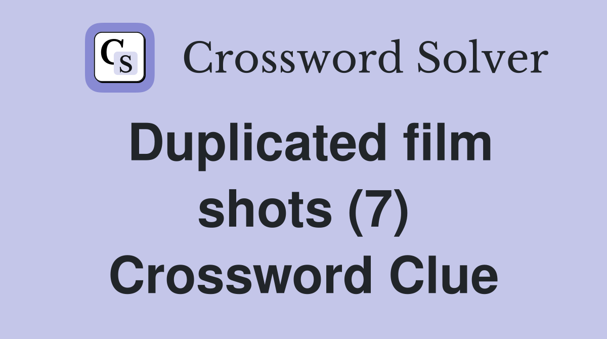 Duplicated film shots (7) Crossword Clue
