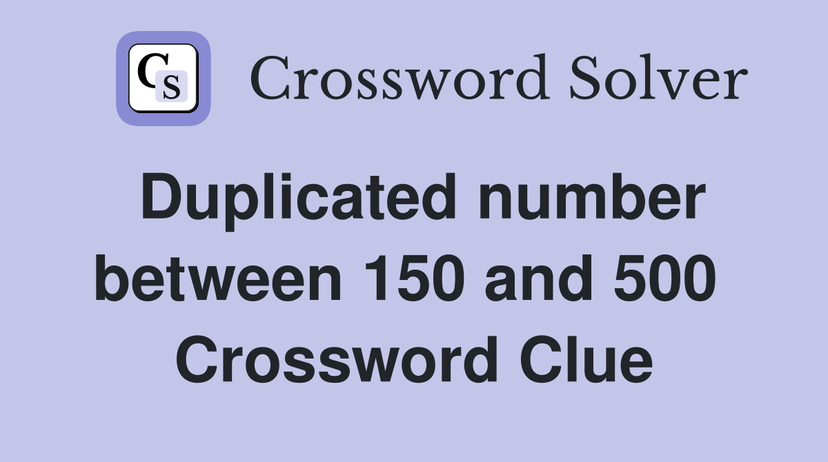 Duplicated number between 150 and 500  Crossword Clue