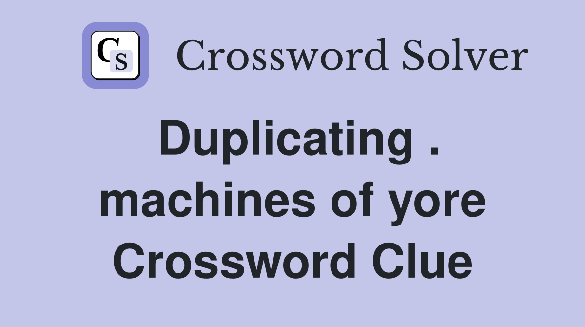 Duplicating . machines of yore Crossword Clue