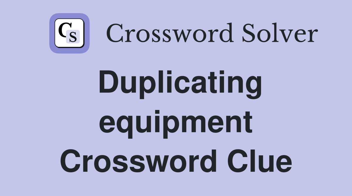 Duplicating equipment Crossword Clue