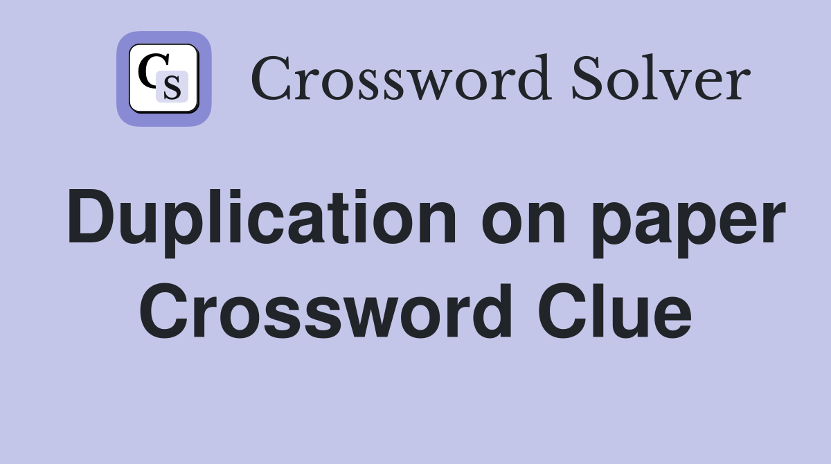Duplication on paper Crossword Clue
