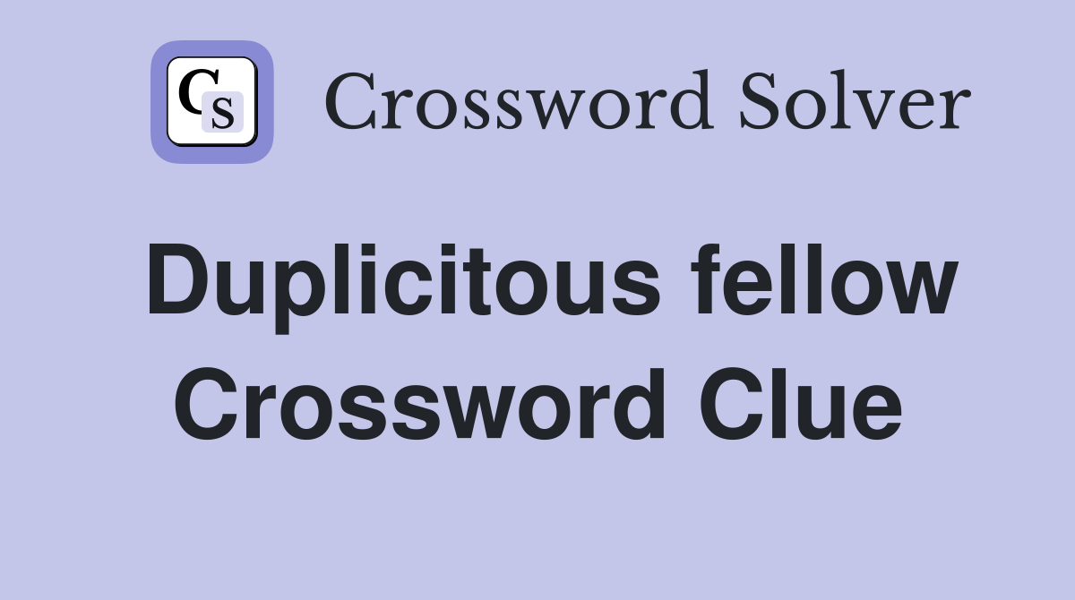 Duplicitous fellow Crossword Clue