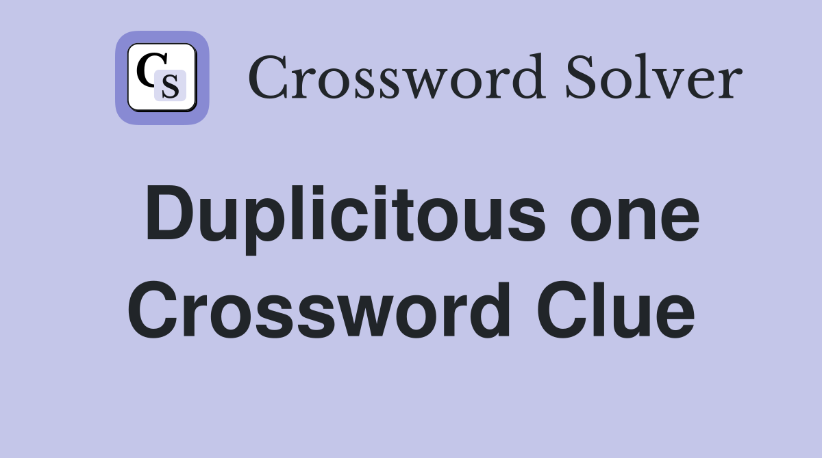 Duplicitous one Crossword Clue