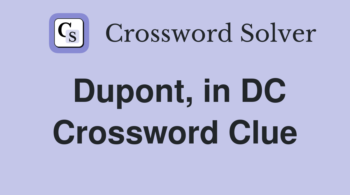 Dupont, in DC Crossword Clue