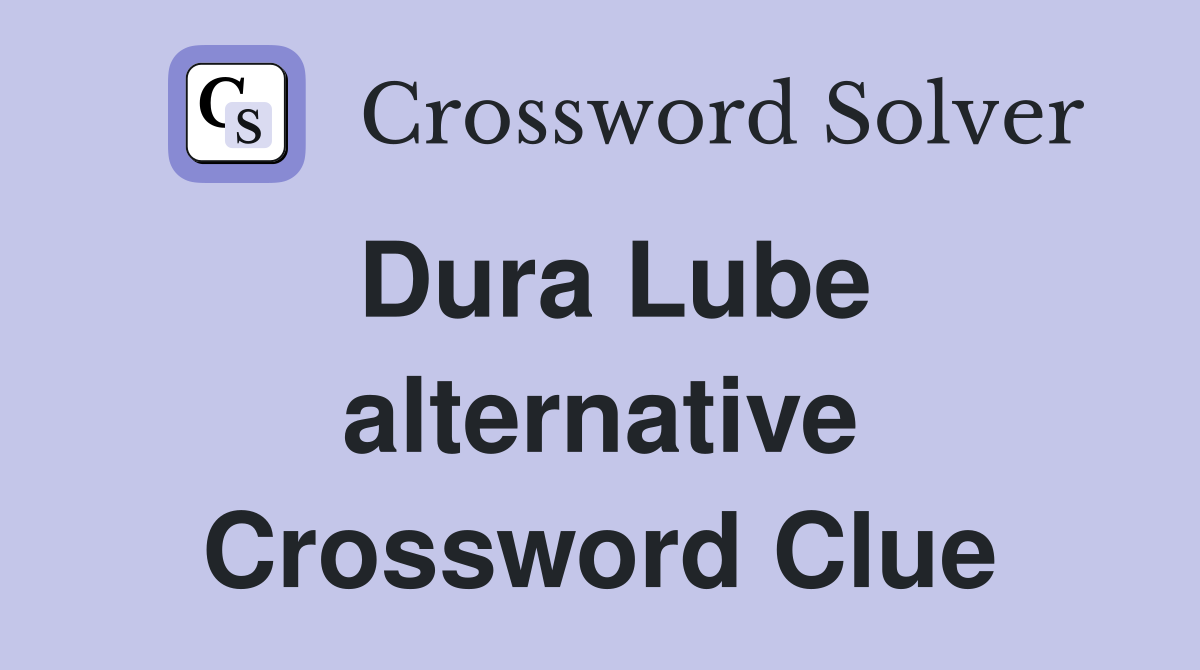 Dura Lube alternative Crossword Clue