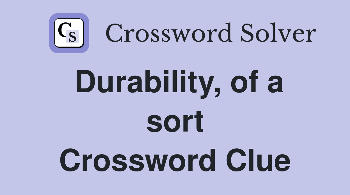 Durability, of a sort Crossword Clue