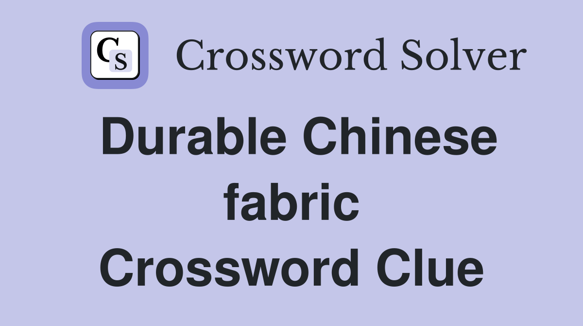 Durable Chinese fabric Crossword Clue Answers Crossword Solver