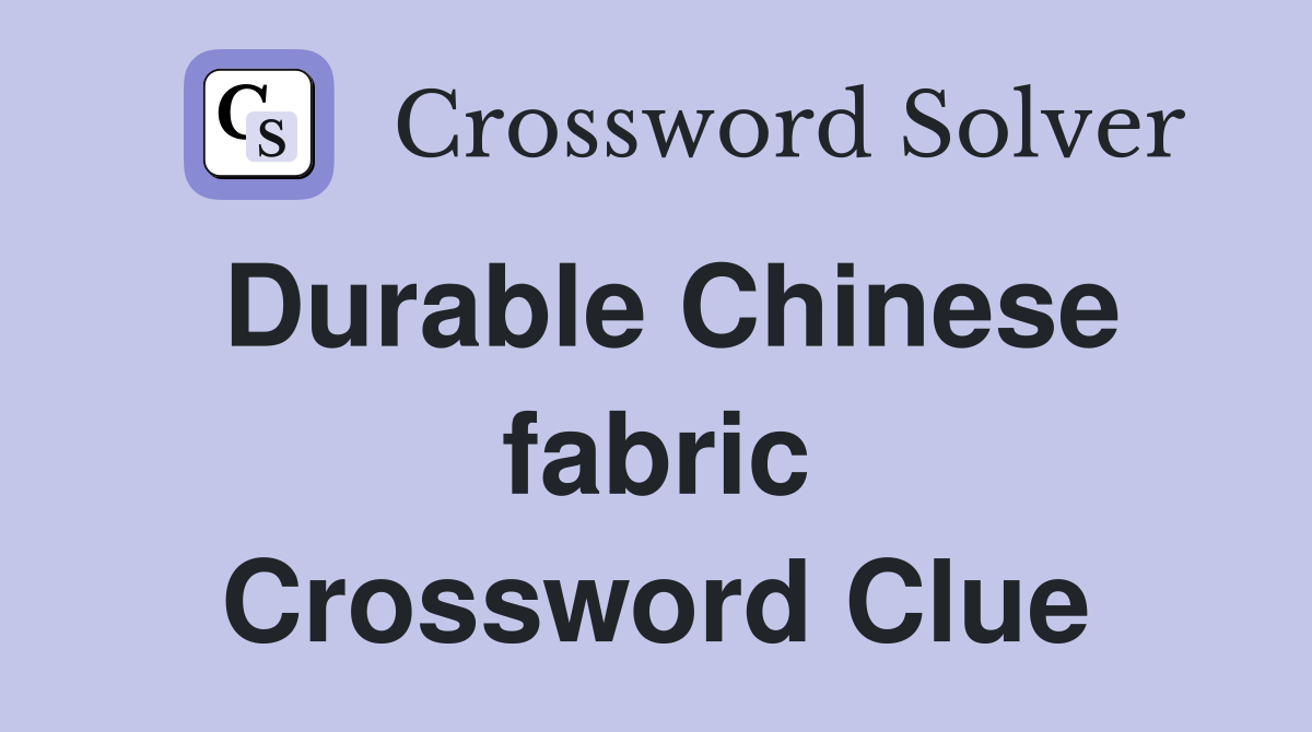 Durable Chinese fabric Crossword Clue