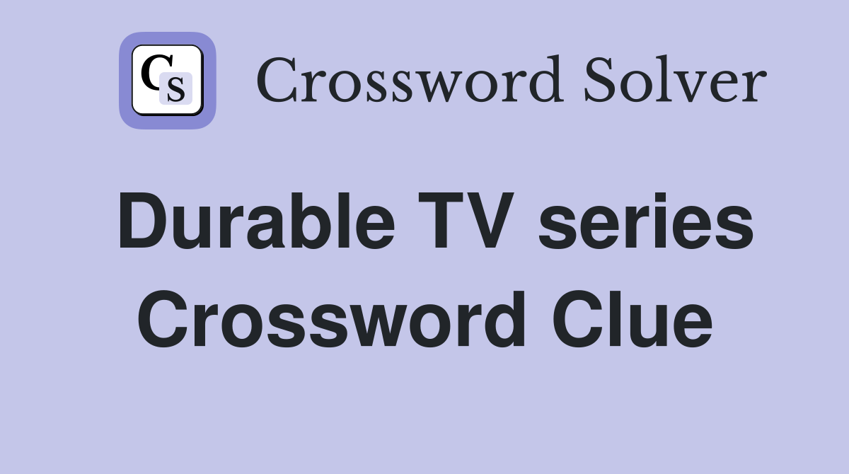 Durable TV series Crossword Clue