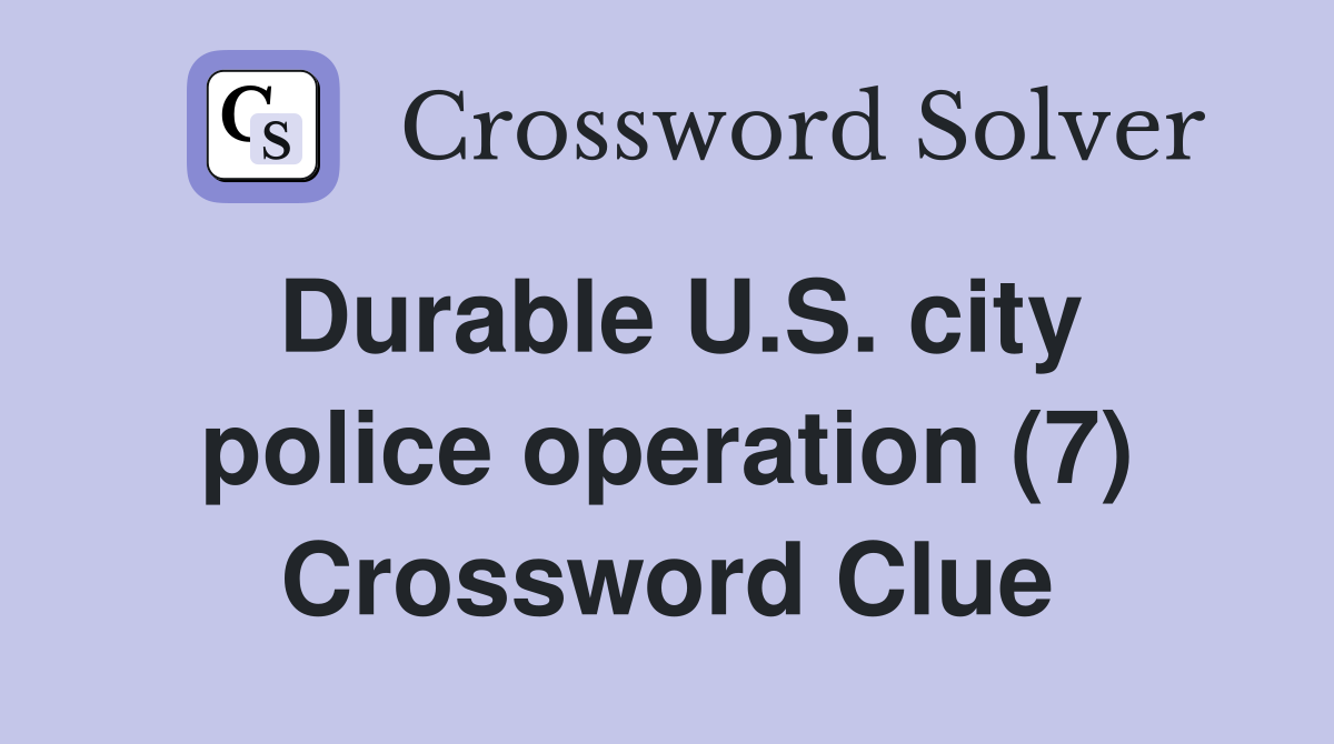 Durable U.S. city police operation (7) Crossword Clue
