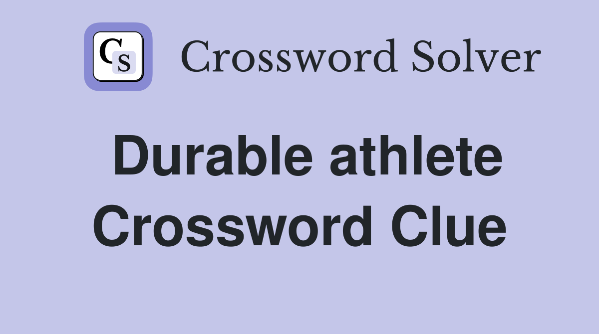 Durable athlete Crossword Clue