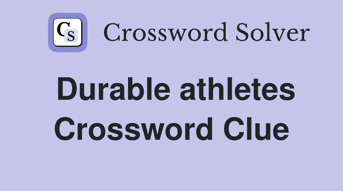 Durable athletes Crossword Clue